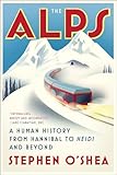 The Alps A Human History From Hannibal To Heidi And Beyond