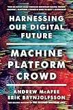 Machine Platform Crowd Harnessing Our Digital Future