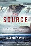 The Source How Rivers Made America And America Remade Its Rivers