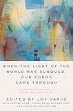 When The Light Of The World Was Subdued Our Songs Came Through A Norton Anthology Of Native Nations Poetry