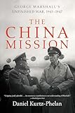 The China Mission George Marshalls Unfinished War 19451947