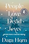 People Love Dead Jews: Reports from a Haunted Present