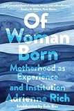 Of Woman Born : Motherhood as Experience and Institution