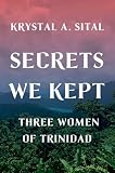 Secrets We Kept Three Women Of Trinidad