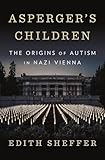 Aspergers Children The Origins Of Autism In Nazi Vienna