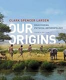 Our Origins Discovering Physical Anthropology Fourth Edition