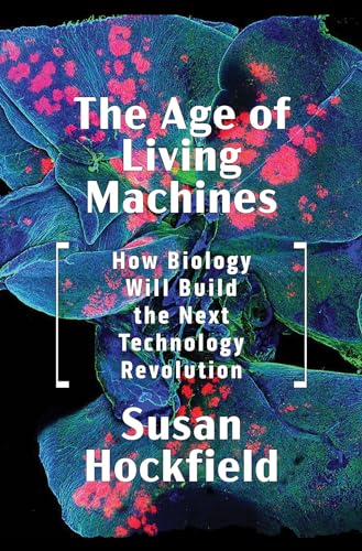 Portada de The Age of Living Machines: How Biology Will Build the Next Technology Revolution