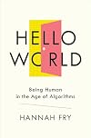 Hello World: Being Human in the Age of Algorithms