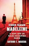 Code Name Madeleine: A Sufi Spy in Nazi-Occupied Paris