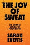 The Joy of Sweat: The Strange Science of Perspiration