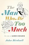 The Man Who Ate Too Much: The Life of James Beard