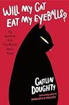 Will My Cat Eat My Eyeballs? Big Questions from Tiny Mortals About Death