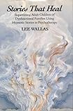 Stories That Heal Reparenting Adult Children Of Dysfunctional Families