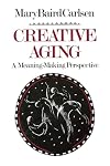 Creative Aging: A Meaning-Making Perspective