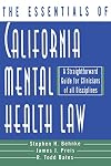 The Essentials of California Mental Health Law: A Straightforward Guide for Clinicians of All Disciplines (The Essentials of Series)