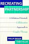Recreating Partnership: A Solution-Oriented, Collaborative Approach to Couples Therapy (Norton Professional Books)