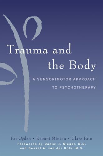 Trauma and the Body (With: Daniel J. Siegel,Pat Ogden,Kekuni Minton,Clare Pain) cover