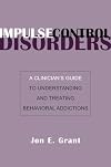 Impulse Control Disorders: A Clinician's Guide to Understanding and Treating Behavioral Addictions