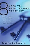 8 Keys to Safe Trauma Recovery: Take-Charge Strategies to Empower Your Healing (8 Keys to Mental Health)