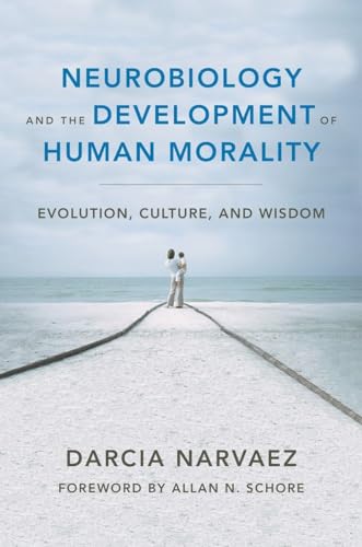 Neurobiology and the Development of Human Morality (By: Darcia Narváez) cover