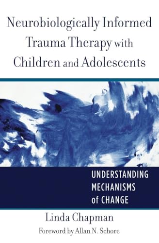 Neurobiologically Informed Trauma Therapy with Children and Adolescents (By: Linda Chapman) cover