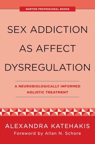 Sex Addiction as Affect Dysregulation (By: Alexandra Katehakis) cover