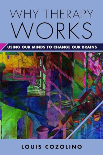 Why Therapy Works: Using Our Minds to Change Our Brains (By: Louis Cozolino) cover