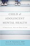 Child & Adolescent Mental Health: A Practical, All-in-one Guide/ Jess P. Shatkin. Child & Adolescent Mental Health: A Practical, All-in-one Guide/ Jess P. Shatkin.