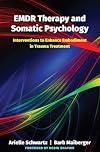 EMDR Therapy and Somatic Psychology: Interventions to Enhance Embodiment in Trauma Treatment