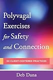 Polyvagal Exercises For Safety And Connection 50 Clientcentered Practices Norton Series On Interpersonal Neurobiology