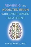 Rewiring the Addicted Brain with EMDR-Based Treatment