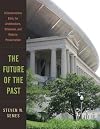 The Future of the Past: A Conservation Ethic for Architecture, Urbanism, and Historic Preservation