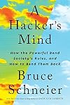 A Hacker's Mind: How the Powerful Bend Society's Rules, and How to Bend them Back
