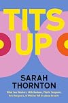 Tits Up: What Sex Workers, Milk Bankers, Plastic Surgeons, Bra Designers, and Witches Tell Us about Breasts