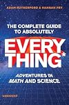 The Complete Guide to Absolutely Everything (Abridged): Adventures in Math and Science