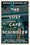 The Lost Café Schindler: One Family, Two Wars, and the Search for Truth