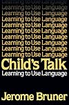 Child's Talk: Learning to Use Language