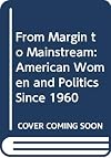 From Margin to Mainstream: American Women and Politics Since 1960