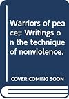 Warriors of peace;: Writings on the technique of nonviolence,