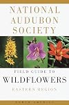 National Audubon Society Field Guide to North American Wildflowers: Eastern Region