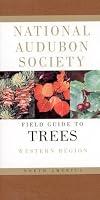 National Audubon Society Field Guide to North American Trees: Western Region