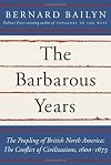 The Barbarous Years: The Peopling of British North America: The Conflict of Civilizations, 1600-1675