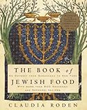 The Book Of Jewish Food An Odyssey From Samarkand To New York A Cookbook