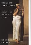 Ornament and Silence: Essays on Women's Lives From Edith Wharton to Germaine Greer
