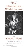 The Elizabethan World Picture A Study Of The Idea Of Order In The Age Of Shakespeare Donne And Milton