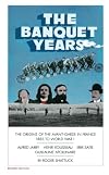 The Banquet Years: The Origins of the Avant-Garde in France - 1885 to World War I