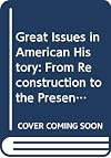 Great Issues in American History, Volume III: From Reconstruction to the Present Day, 1864-1969