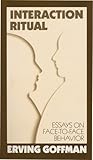 Interaction Ritual Essays On Facetoface Behavior