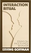 Interaction Ritual - Essays on Face-to-Face Behavior