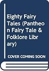 Eighty Fairy Tales (Pantheon Fairy Tale and Folklore Library)